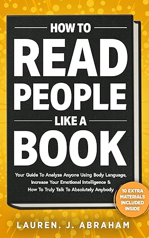 HOW TO READ PEOPLE LIKE A BOOK : YOUR GUIDE TO ANALYZE ANYONE USING BODY LANGUAGE, INCREASE YOUR EMOTIONAL INTELLIGENCE & HOW TO TRULY TALK TO ABSOLUTELY ANYBODY - Epub + Converted Pdf